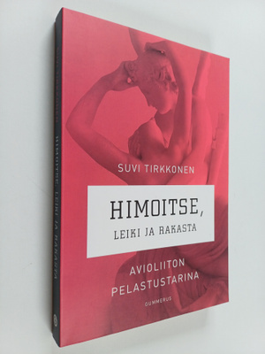 Suvi Tirkkonen : Himoitse, leiki ja rakasta : avioliiton ...