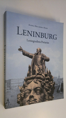 Elena Hellberg-Hirn : Leninburg : Leningradista Pietariin