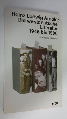 Heinz Ludwig Arnold : Die westdeutsche Literatur 1945 bis...