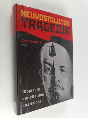 Osmo Jussila : Neuvostoliiton tragedia : utopiasta vankil...