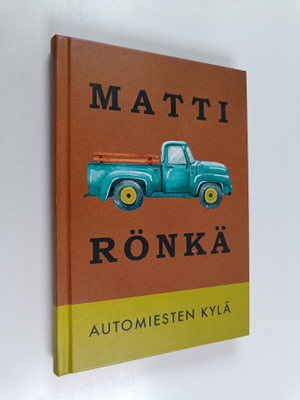 Matti Rönkä : Automiesten kylä : pienoisromaani