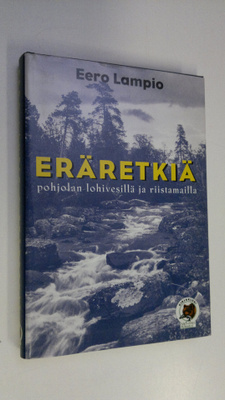Eero Lampio : Eräretkiä pohjolan lohivesillä ja riistamailla