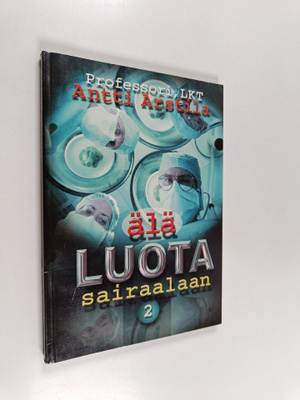 Antti Arstila : Älä luota sairaalaan : selkokielinen opas...