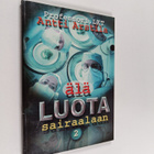 Antti Arstila : Älä luota sairaalaan : selkokielinen opas... - pikkukuva 1