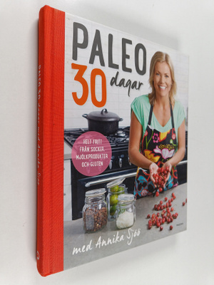 Annika Sjöö : Paleo : 30 dagar med Annika Sjöö : helt fri...