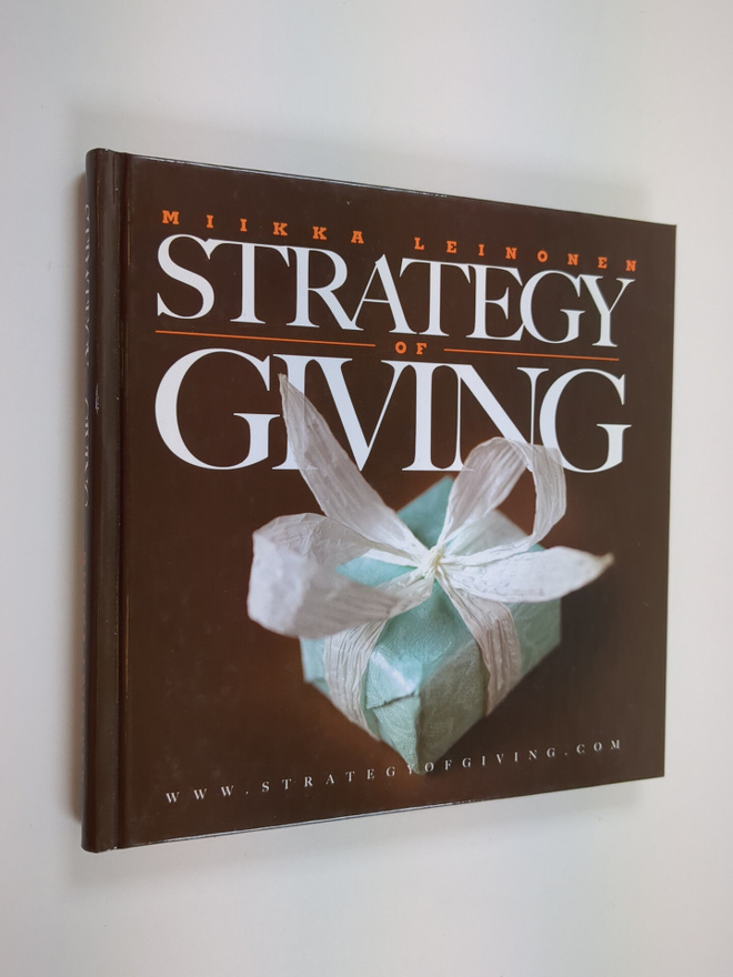 Miikka Leinonen : Strategy of giving : how giving makes g...