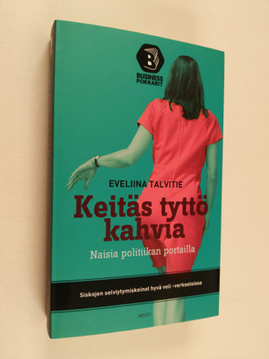 Eveliina Talvitie : Keitäs tyttö kahvia : naisia politiik...