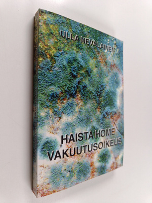 Ulla Nevalainen : Haista home vakuutusoikeus