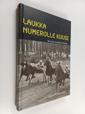 Veijo Toivonen : Laukka numerolle kuusi : hevosia, ihmisi...