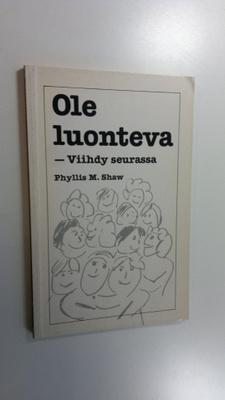 Phyllis M. Shaw : Ole luonteva - viihdy seurassa
