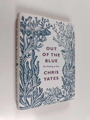 Chris Yates : Out of the blue : on fishing at sea