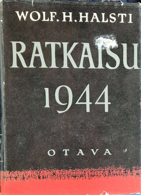 Wolf H. Halsti: Ratkaisu 1944 - Suomen sota 1939-1945