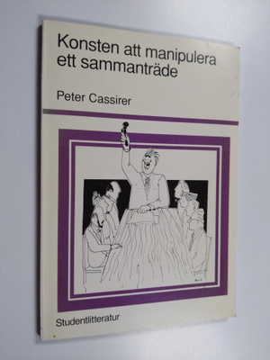 Peter Cassirer : Konsten att manipulera ett sammanträde :...