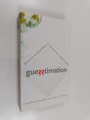 Lawrence Weinstein : Guesstimation : solving the world's ...