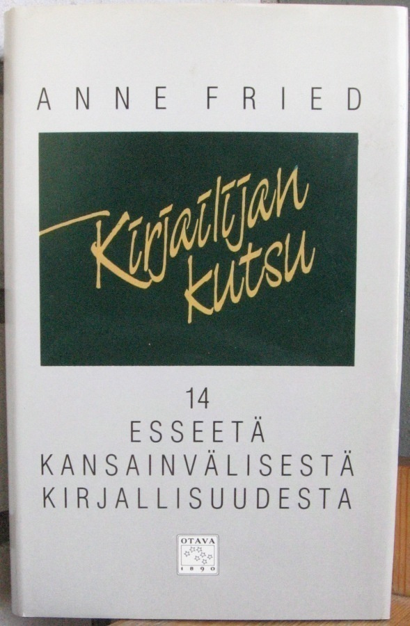 Anne Fried: Kirjailijan kutsu, Otava 1989. 275 s.