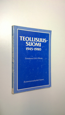 Erkki (toim.) Pihkala : Teollisuus-Suomi 1945-1980