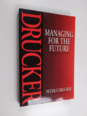 Peter F. Drucker ym. : Managing for the Future