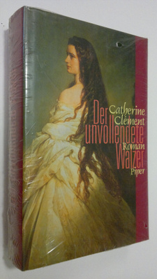 Catherine Clement : Der unvollendete Walzer . Roman