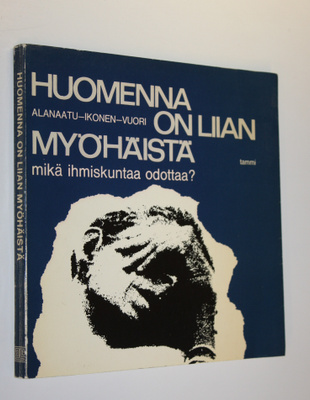 Ritva Alanaatu : Huomenna on liian myöhäistä