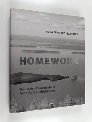 Arno Rafael Minkkinen : Suomen kuvat = Homework : The Fin...