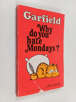Jim Davis : Garfield : Why Do You Hate Mondays?