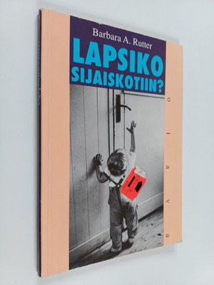 Barbara A. Rutter : Lapseniko sijaiskotiin?