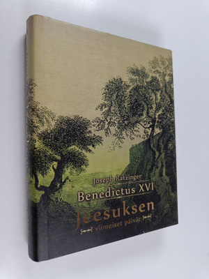 Joseph (Benedictus XVI) Ratzinger : Jeesuksen viimeiset p...
