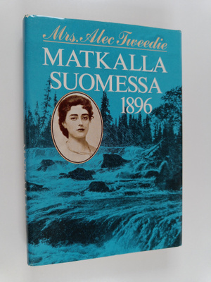 Alec Mrs Tweedie : Matkalla Suomessa 1896