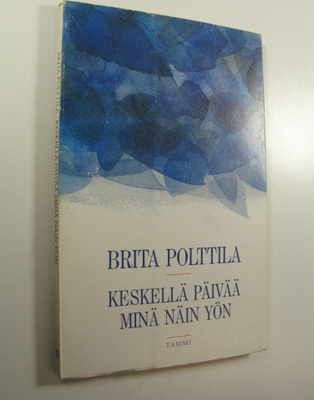 Brita Polttila : Keskellä päivää minä näin yön : runoja