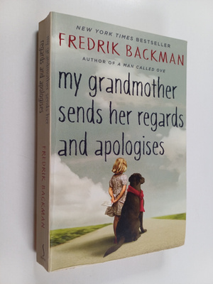 Fredrik Backman : My Grandmother Sends Her Regards and Ap...