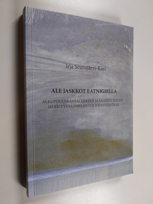 Irja Seurujärvi-Kari : Ale jaskkot eatnigiella - alkuperä...