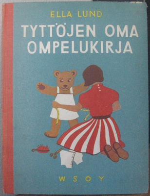 Ella Lund: Tyttöjen oma ompelukirja, Wsoy 1953. 59 s.