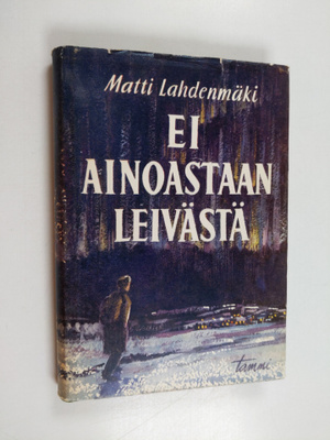 Matti Lahdenmäki : Ei ainoastaan leivästä (signeerattu, t...