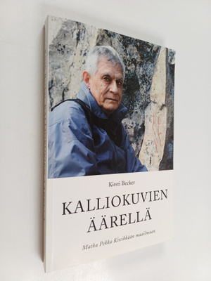Kirsti Becker : Kalliokuvien äärellä : matka Pekka Kivikk...