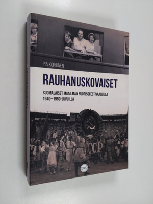 Pia Koivunen : Rauhanuskovaiset : Suomalaiset maailman nu...