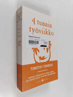 Timothy Ferriss : 4 tunnin työviikko : unohda yhdeksästä ...