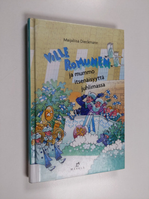 Maijaliisa Dieckmann : Ville Romunen ja mummo itsenäisyyt...