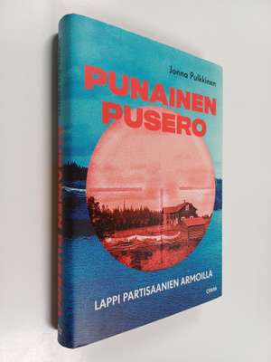 Jonna Pulkkinen : Punainen pusero : Lappi partisaanien ar...