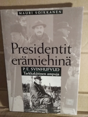 Mauri Soikkanen: Presidentit erämiehinä -P. E. Svinhufvud-