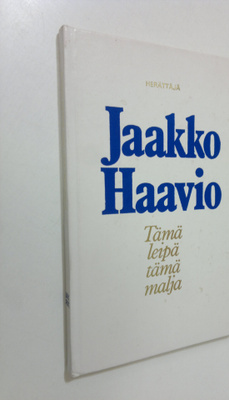 Jaakko (toim.) Haavio : Tämä leipä tämä malja