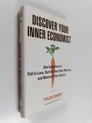 Tyler Cowen : Discover your inner economist : use incenti...
