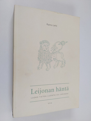 Raimo Lehti : Leijonan häntä : luoko tietoa luonto vai ih...