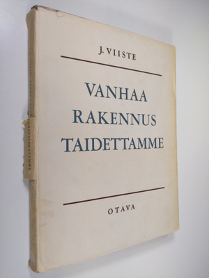 Juhani O. V. Viiste : Vanhaa rakennustaidettamme : Kuvast...