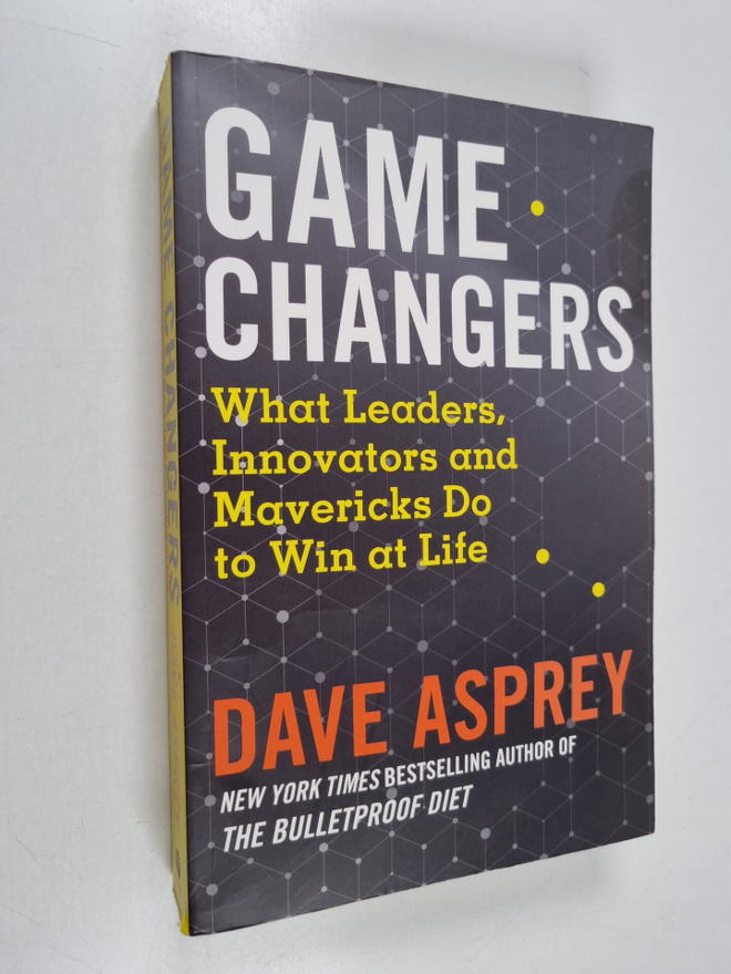 Dave Asprey : Game changers : what leaders, innovators an...