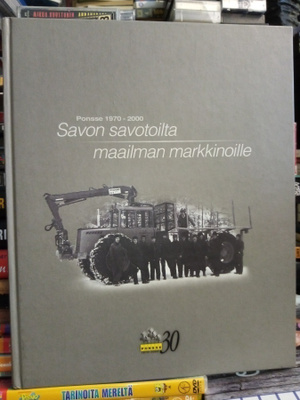 PONSSE 1970-2000 SAVON SAVOTOILTA MAAILMAN MARKKINOILLE