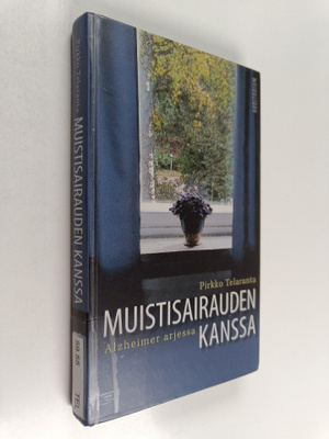 Pirkko Telaranta : Muistisairauden kanssa : Alzheimer arj...