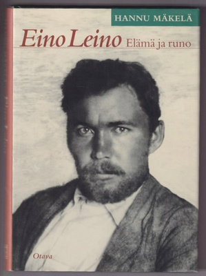 Hannu Mäkelä: Eino Leino - elämä ja runo