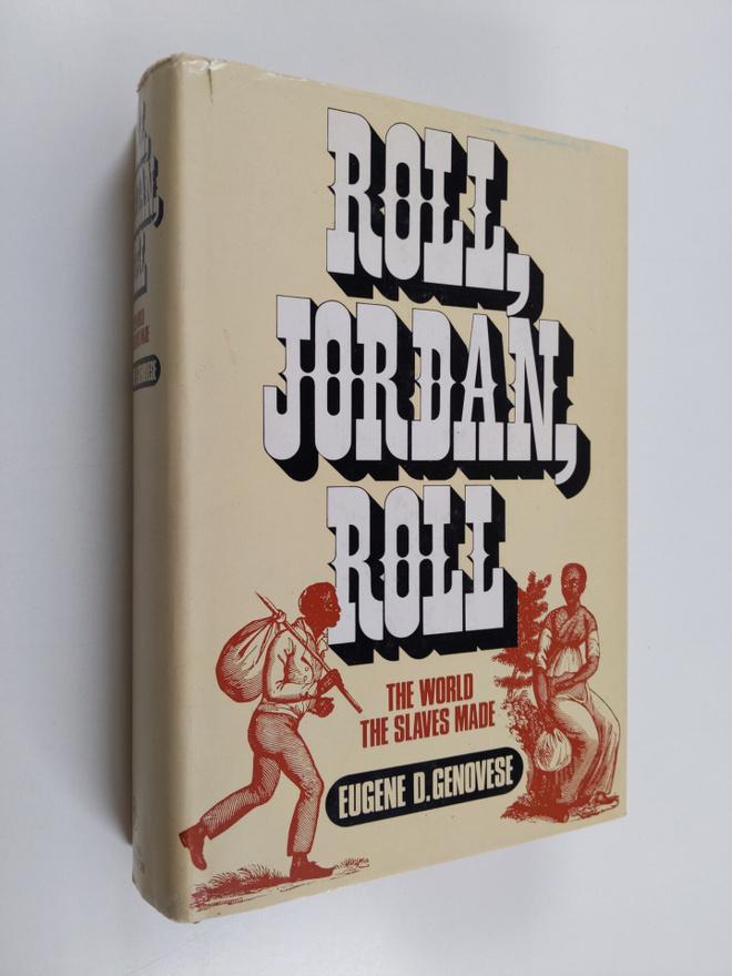 Eugene D. Genovese : Roll, Jordan, roll : the world the s...