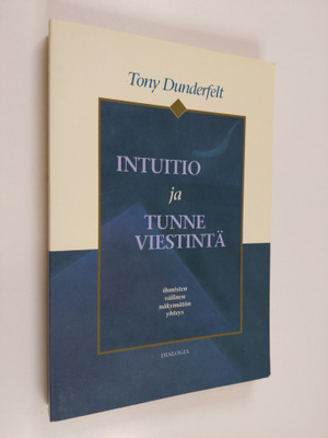 Tony Dunderfelt : Intuitio ja tunneviestintä : ihmisten v...