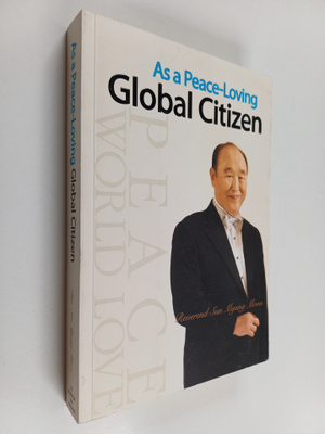 Sun Myung Moon : As a Peace-loving global citizen